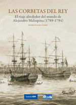 Las corbetas del rey: el viaje alrededor del mundo de Alejandro Malaspina (1789-1794). 9788492384693