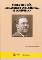 Cirilo del Río, un manchego en el gobierno de la República. 9788449110351