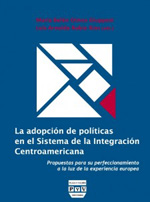 La adopción de políticas en el Sistema de la Integración Centroamericana. 9788415271024