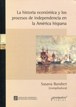 La historia económica y los procesos de independencia en la América hispana. 9789875744158