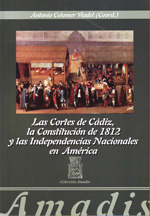 Las Cortes de Cádiz, la Constitución de 1812 y las Independencias nacionales en América. 9788461492596