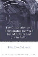 The distinction and relationship between Jus ad Bellum and Jus in Bello