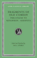 Fragments of Old comedy. Volume III: Philonicus to Xenophon. Adespota