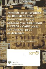 Análisis de la reforma del régimen legal de la competencia desleal y la publicidad, llevada a cabo por la Ley 29/2009, de 30 de diciembre. 9788481269529