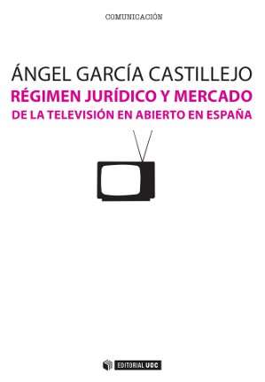 Régimen jurídico y mercado de la televisión en abierto en España. 9788490291764