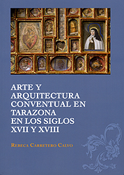 Arte y arquitectura conventual en Tarazona en los siglos XVII y XVIII. 9788499111926