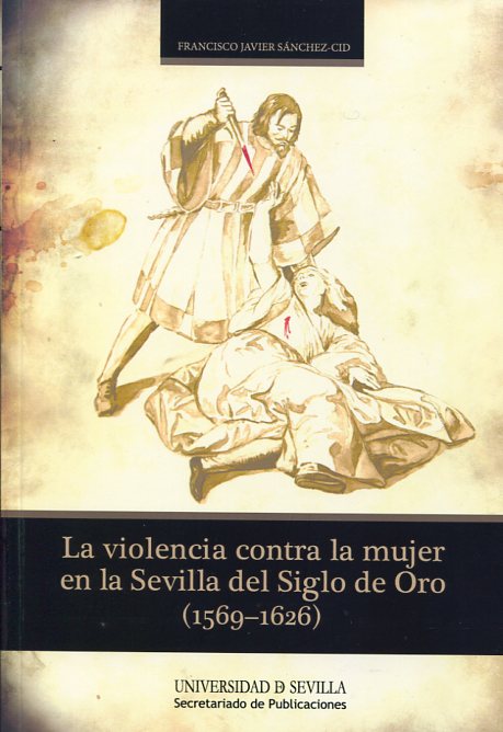 La violencia contra la mujer en la Sevilla del Siglo de Oro