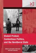Violent protest, contentious politics, and the neoliberal State. 9781409418764