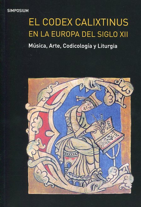 El Codex Calixtinus en la Europa del siglo XII. Música, arte, codicología y liturgia. 9788487075797