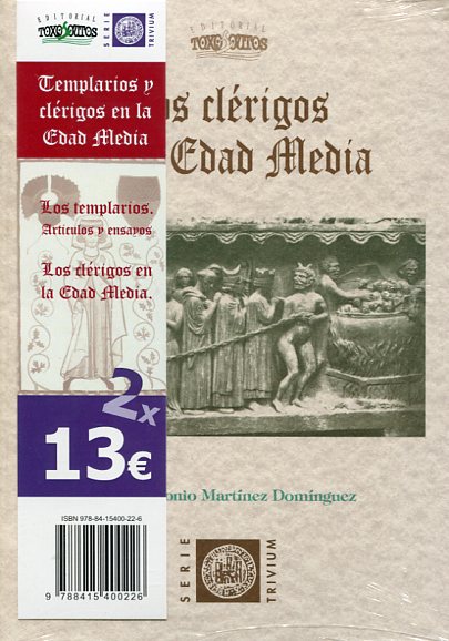 Los Templarios: artículos y ensayos/Carlos Pereira Martínez. Los clérigos en la Edad Media/José A. Martínez Domínguez