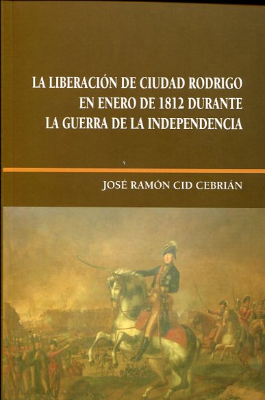 La liberación de Ciudad Rodrigo en enero de 1812 durante la Guerra de la Independencia