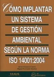 Cómo implantar un sistema de gestión ambiental según la Norma ISO 14001:2004. 9788496743366