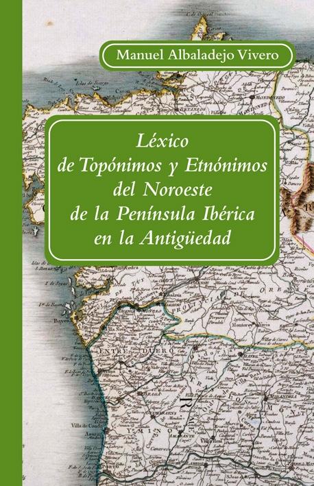 Léxico de Topónimos y Etnónimos del Noroeste de la Península Ibérica en la Antigüedad. 9788400094294