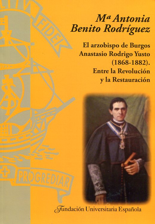 El arzobispo de Burgos Anastasio Rodrigo Yusto (1868-1882). 9788473927864