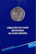 Creación de casas de moneda en Nueva España. 9788481382204