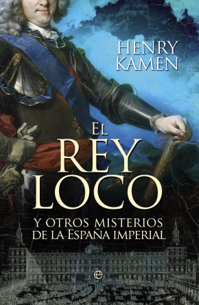 El Rey Loco y otros misterios de la España imperial. 9788499703350