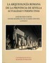 La arqueología romana de la provincia de Sevilla. 9788447213221