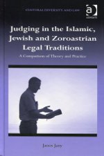 Judging in the islamic, jewish and zoroastrian legal traditions. 9781409437161