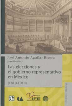 Las elecciones y el gobierno representativo en México (1810-1910). 9786074554380