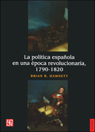 La política española en una época revolucionaria, 1790-1820. 9786071605665