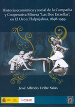 Historia económica y social de la Compañía y Cooperativa Minera "Las Dos Estrellas", en El Oro y Tlalpujahua, 1898-1959. 9788400092375
