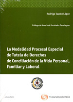 La modalidad procesal especial de tutela de Derecho de conciliación de la vida personal, familiar y laboral. 9788499031187