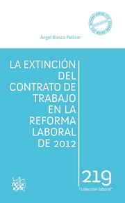 La extinción del contrato de trabajo en la reforma laboral de 2012. 9788490336427
