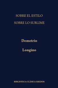 Sobre el Estilo/Demetrio. Sobre lo Sublime/Longino
