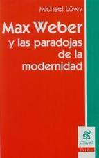 Max Weber y las paradojas de la modernidad. 9789506026424