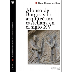 Alonso de Burgos y la arquitectura castellana en el siglo XV. 9788494051579