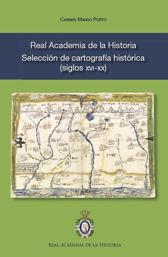 Real Academia de la Historia. Selección de cartografía histórica (siglos XVI-XX). 9788415069140