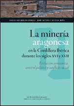 La minería aragonesa en la Cordillera Ibérica durante los siglos XVI y XVII. 9788415770053