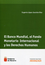 El Banco Mundial, el Fondo Monetario Internacional y los Derechos Humanos. 9788490149577