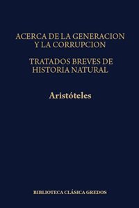 Acerca de la generación y la corrupción.  Tratados breves de Historia Natural. 9788424912420
