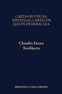 Cartas rústicas/Claudia Eiano.  Epístolas; Cartas de Quión de Heraclea/Teofilacto. 9788424919962