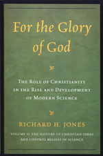 For the Glory of God: the role of Christianity in the rise and development of Modern Science. 9780761858584