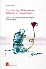 Force-feeding of prisioners and detainees on hunger strike. 9781780680958