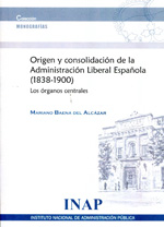 Orígen y consolidación de la Administración Liberal Española (1938-1900). 9788473512985