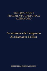Testimonios y fragmentos/Alcidamante de Elea.  Retórica a Alejandro/Anaxímenes de Lámpsaco. 9788424927820