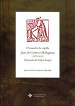 El maestro de capilla Juan de Castro y Mallagaray (1570-1632). 9788484278849