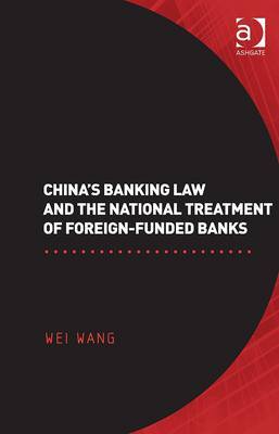 China's banking Law and the national treatment of foreign-funded banks. 9780754670841