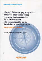 Manual práctico. 315 preguntas prácticas de las tecnologías de la información y la comunicación en la Administración de Justicia. 9788490145388