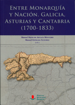Entre Monarquía y Nación: Galicia, Asturias y cantabria (1700-1833). 9788481026641
