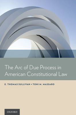 The arc of due process in american constitutional Law. 9780199990801