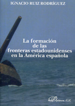 La formación de las fronteras estadounidenses en la América española. 9788490315873