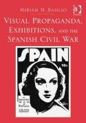 Visual propaganda, exhibitions, and the spanish Civil War. 9781409464815