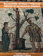 Religiosidad, rituales y prácticas mágicas en los mosaicos romanos. 9788492987474
