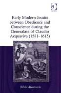 Early Modern jesuits between obedience and conscience during the Generalate of Claudio Acquaviva (1581-1615). 9781409457060