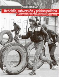 Rebeldía, subversión y prisión política. 9789560003904