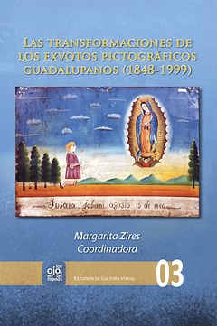 Las transformaciones de los exvotos pictográficos guadalupanos (1848-1999). 9788484897538